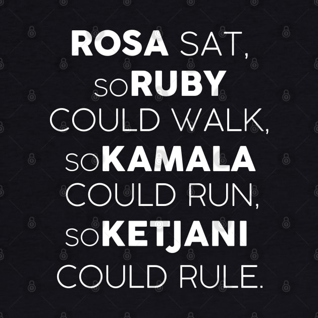 Rosa Sat So Ruby Could Walk So Kamala Could Run So Ketanji Could Rule by UniqueBoutiqueTheArt